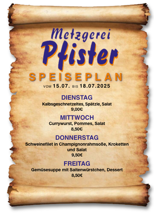 Metzgerei-Pfister-Menüplan-15.07-bis-18.07.25 Speiseplan der Metzgerei Pfister in Burladingen. 15.07.-18.07.2025 Josengasse 4 72393 Burladingen +49 (0) 7475 203